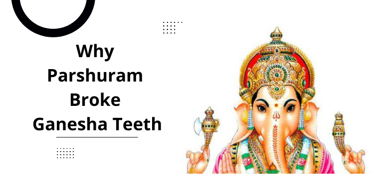 Why parshuram broke Ganesha teeth