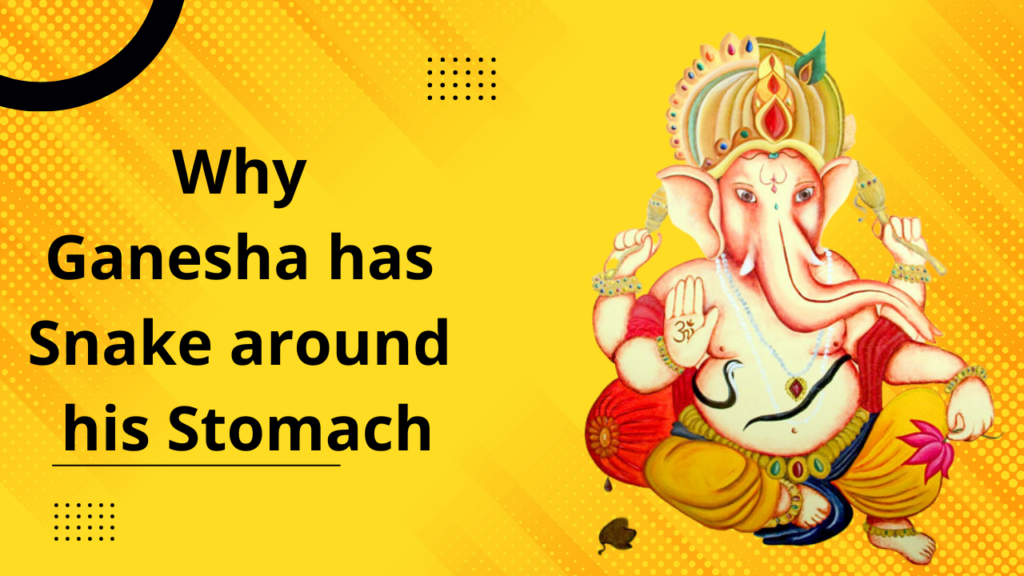 Why Ganesha has Snake around his Stomach